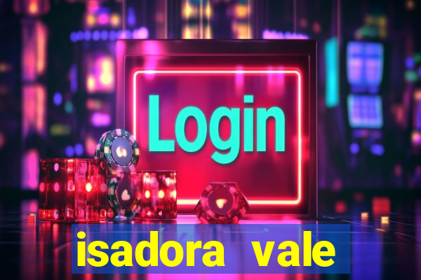 isadora vale reclame aqui